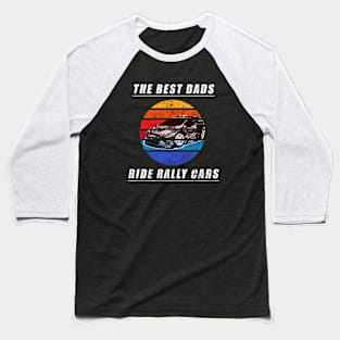 The Best Dads ride Rally Cars Baseball T-Shirt